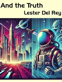 And the Truth - Lester Del Rey - E-Book