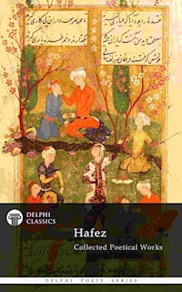 Delphi Collected Poetical Works of Hafez (Illustrated) - Hafez - E-Book