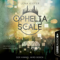 Der Himmel wird beben - Ophelia Scale, Teil 2 (Ungekürzt) - Lena Kiefer - Hörbuch