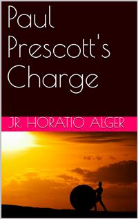Paul Prescott's Charge - Jr. Horatio Alger - E-Book