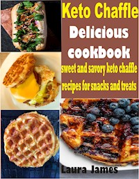 Keto Chaffle Delicious Cookbook - Laura James - E-Book