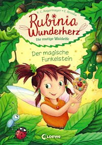 Rubinia Wunderherz, die mutige Waldelfe (Band 1) - Der magische Funkelstein - Karen Christine Angermayer - E-Book