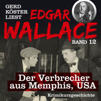 Der Verbrecher aus Memphis USA - Gerd Köster liest Edgar Wallace, Band 12 (Ungekürzt) - Edgar Wallace - Hörbuch