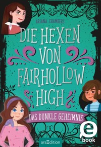 Die Hexen von Fairhollow High – Das dunkle Geheimnis (Die Hexen von Fairhollow High 2) - Ariana Chambers - E-Book
