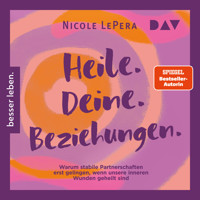 Heile. Deine. Beziehungen. Warum stabile Partnerschaften erst gelingen, wenn unsere inneren Wunden geheilt sind - Nicole LePera - Hörbuch