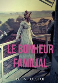 Le Bonheur familial - léon tolstoï - E-Book