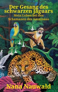 Der Gesang des schwarzen Jaguars - NANA NAUWALD - E-Book