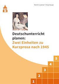 Deutschunterricht planen: Zwei Einheiten zu Kurzprosa nach 1945 - Anja Saupe - E-Book