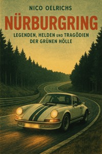 Nürburgring – Legenden, Helden und Tragödien der Grünen Hölle - Nico Oelrichs - E-Book