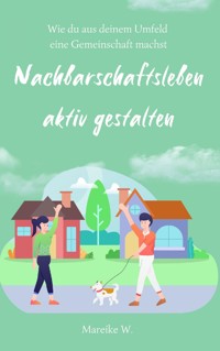 Nachbarschaftsleben aktiv gestalten - Mareike W. - E-Book