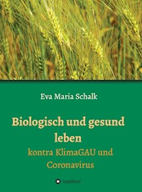 Biologisch und gesund leben - Eva Maria Schalk - E-Book