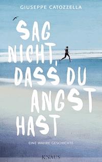Sag nicht, dass du Angst hast - Giuseppe Catozzella - E-Book