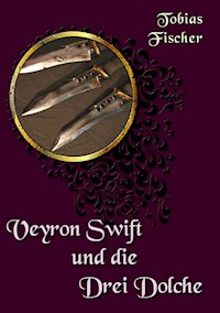 Veyron Swift und die drei Dolche - Tobias Fischer - E-Book