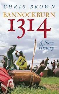 Bannockburn 1314: A New History - Dr Chris Brown - E-Book