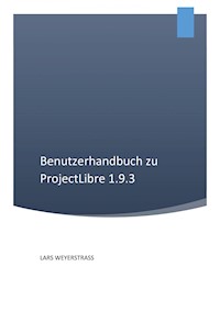 Benutzerhandbuch zu ProjectLibre 1.9.3 - Lars Weyerstrass - E-Book