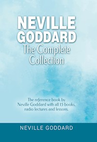 Neville Goddard - The Complete Collection - Neville Goddard - E-Book