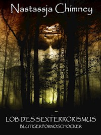 Lob des Sexterrorismus: blutiger Pornoschocker - Nastassja Chimney - E-Book