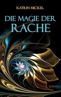Die Magie der Rache - Katrin Mickel - E-Book