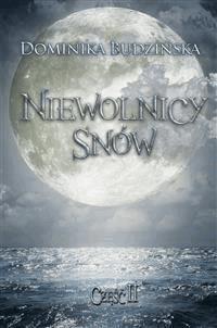 Niewolnicy snów. Część 2 - Dominika Budzińska - E-Book
