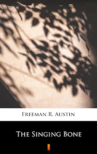 The Singing Bone - R. Austin Freeman - E-Book