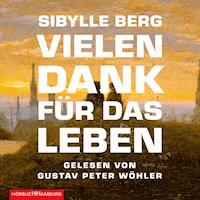 Vielen Dank für das Leben - Sibylle Berg - Hörbuch