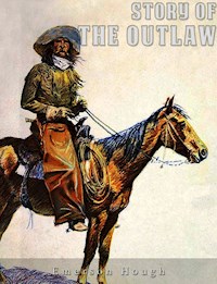 The Story of the Outlaw - Emerson Hough - E-Book