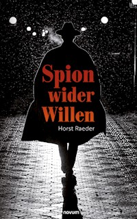 Spion wider Willen - Horst Raeder - E-Book