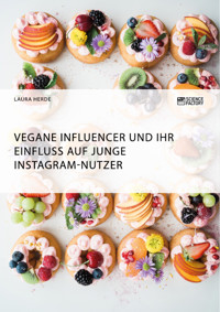 Vegane Influencer und ihr Einfluss auf junge Instagram-Nutzer - Laura Herde - E-Book