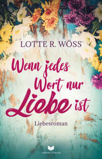 Wenn jedes Wort nur Liebe ist - Lotte R. Wöss - E-Book
