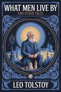 What Men Live By, and Other Tales - Leo Tolstoy - E-Book