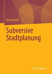 Subversive Stadtplanung - Bernd Streich - E-Book