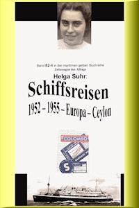 Schiffsreisen - 1952 - 1955 - Europa - Ceylon - Helga Suhr - E-Book