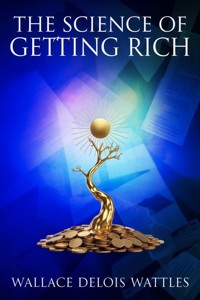 The Science of Getting Rich - Wallace Delois Wattles - E-Book