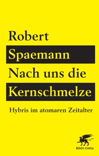Nach uns die Kernschmelze - Robert Spaemann - E-Book