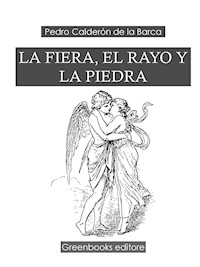 La fiera, el rayo y la piedra - Pedro Calderón de la Barca - E-Book