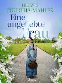 Eine ungeliebte Frau - Hedwig Courths-Mahler - E-Book