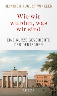 Wie wir wurden, was wir sind - Heinrich August Winkler - E-Book