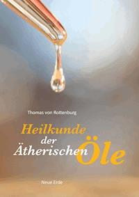 Heilkunde der Ätherischen Öle - Thomas von Rottenburg - E-Book
