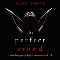 The Perfect Crowd (A Jessie Hunt Psychological Suspense Thriller—Book Thirty-Five) - Blake Pierce - Hörbuch