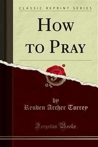How to Pray - R. A. Torrey - E-Book