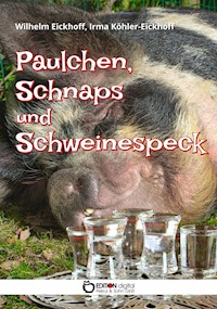 Paulchen, Schnaps und Schweinespeck - Wilhelm Eickhoff - E-Book