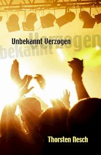 Unbekannt Verzogen - Thorsten Nesch - E-Book