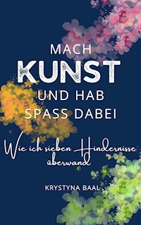 Mach Kunst und hab Spaß dabei - Krystyna Baal - E-Book