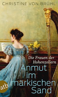 Anmut im märkischen Sand - Christine von Brühl - E-Book