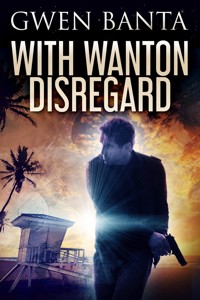 With Wanton Disregard - Gwen Banta - E-Book