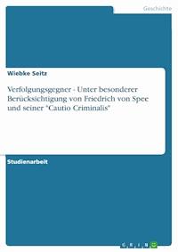 Verfolgungsgegner - Unter besonderer Berücksichtigung von Friedrich von Spee und seiner "Cautio Criminalis" - Wiebke Seitz - E-Book