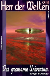 HERR DER WELTEN 038: Das grausame Universum - Erno Fischer - E-Book