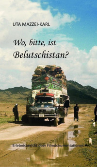 Wo, bitte, ist Belutschistan - Uta Mazzei-Karl - E-Book