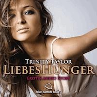 LiebesHunger / Erotik Audio Story / Erotisches Hörbuch - Trinity Taylor - Hörbuch