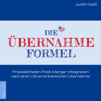 Die Übernahme-Formel: Praxisleitfaden: Post-Merger-Integration nach einer US-amerikanischen Übernahme (Ungekürzt) - Judith Geiß - Hörbuch